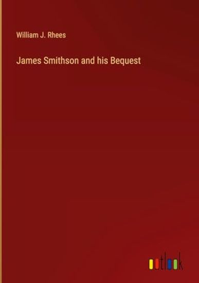 James Smithson and his Bequest