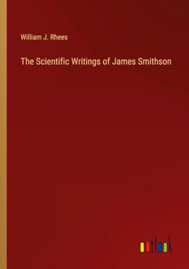 The Scientific Writings of James Smithson