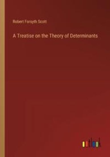 A Treatise on the Theory of Determinants