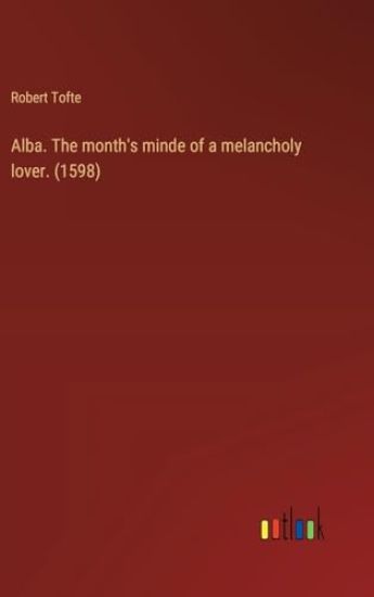 Alba. The month's minde of a melancholy lover. (1598)
