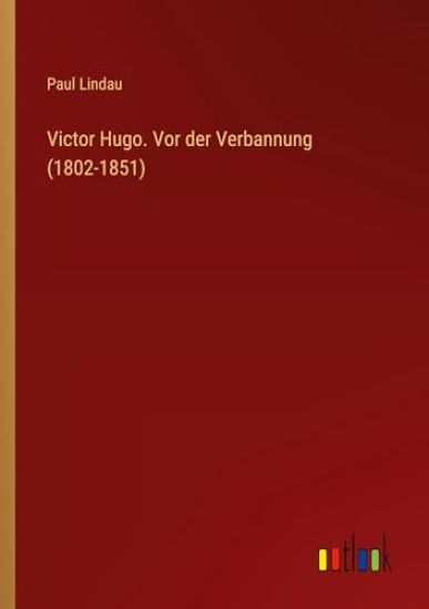 Victor Hugo. Vor der Verbannung (1802-1851)