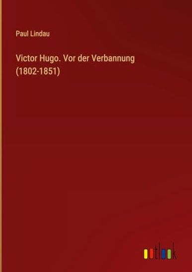 Victor Hugo. Vor der Verbannung (1802-1851)