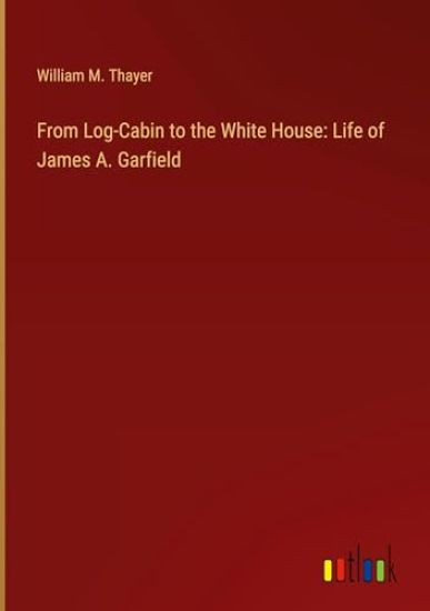 From Log-Cabin to the White House