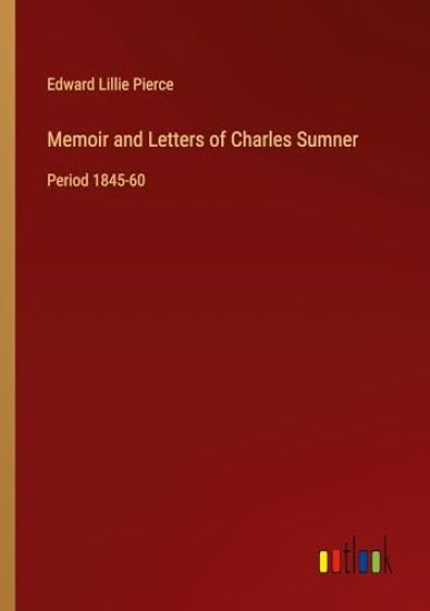 Memoir and Letters of Charles Sumner