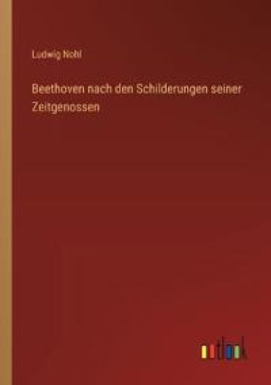 Beethoven nach den Schilderungen seiner Zeitgenossen