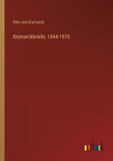 Bismarckbriefe, 1844-1870