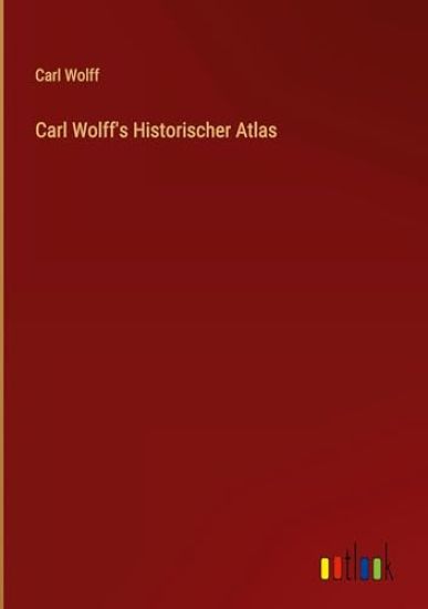 Carl Wolff's Historischer Atlas