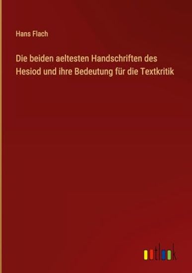 Die beiden aeltesten Handschriften des Hesiod und ihre Bedeutung f?r die Textkritik