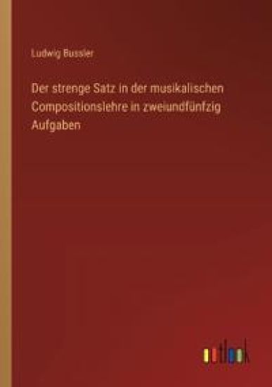 Der strenge Satz in der musikalischen Compositionslehre in zweiundfünfzig Aufgaben