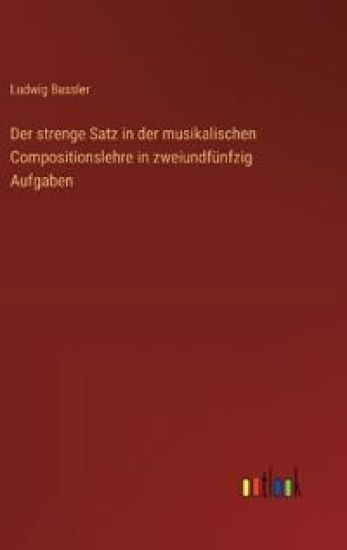 Der strenge Satz in der musikalischen Compositionslehre in zweiundfünfzig Aufgaben
