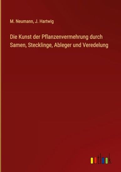 Die Kunst der Pflanzenvermehrung durch Samen, Stecklinge, Ableger und Veredelung
