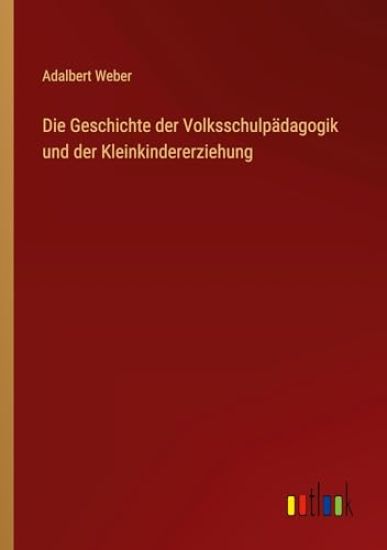 Die Geschichte der Volksschulpädagogik und der Kleinkindererziehung