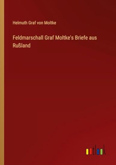 Feldmarschall Graf Moltke's Briefe aus Rußland