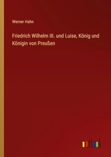 Friedrich Wilhelm III. und Luise, König und Königin von Preußen