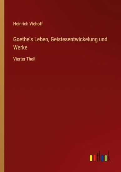 Goethe's Leben, Geistesentwickelung und Werke