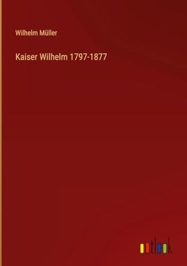 Kaiser Wilhelm 1797-1877