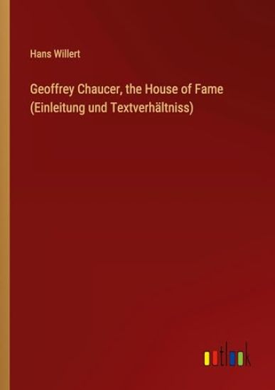 Geoffrey Chaucer, the House of Fame (Einleitung und Textverh?ltniss)