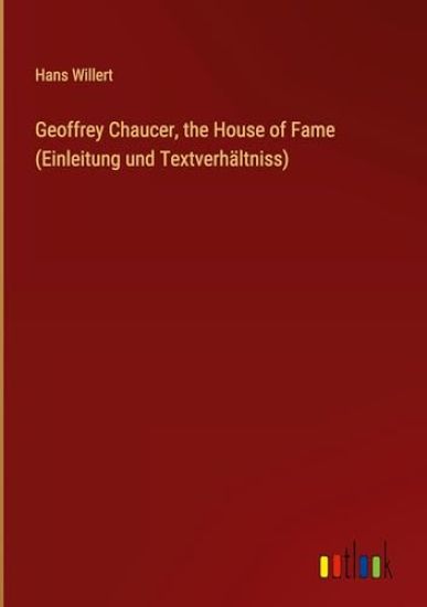 Geoffrey Chaucer, the House of Fame (Einleitung und Textverh?ltniss)