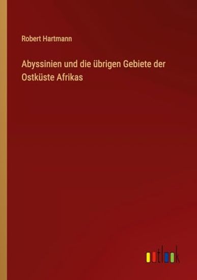 Abyssinien und die übrigen Gebiete der Ostküste Afrikas