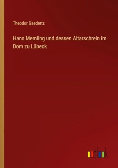 Hans Memling und dessen Altarschrein im Dom zu Lübeck