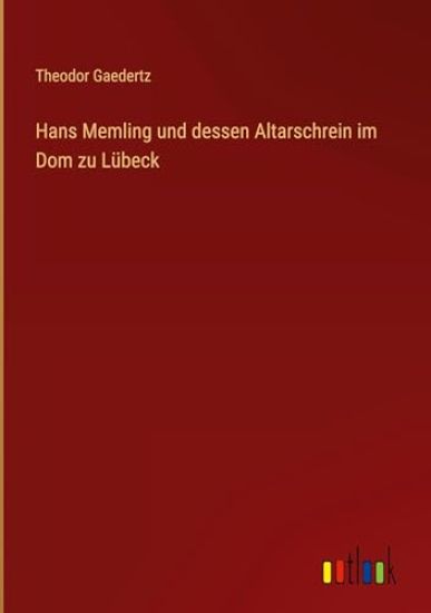 Hans Memling und dessen Altarschrein im Dom zu Lübeck
