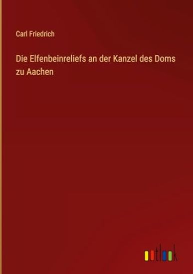 Die Elfenbeinreliefs an der Kanzel des Doms zu Aachen
