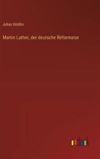 Martin Luther, der deutsche Reformator
