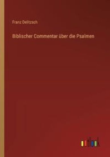 Biblischer Commentar über die Psalmen