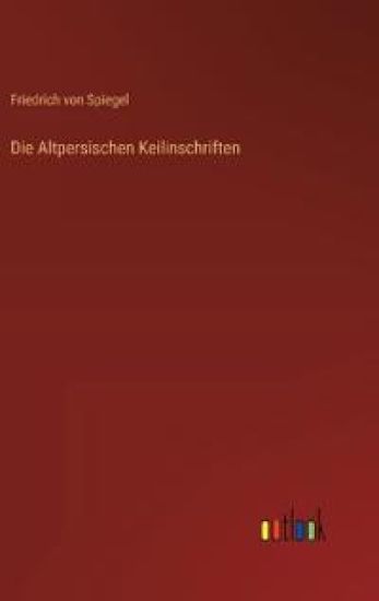 Die Altpersischen Keilinschriften