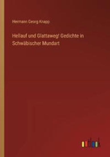 Hellauf und Glattaweg! Gedichte in Schwäbischer Mundart
