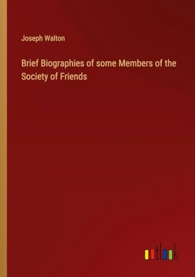 Brief Biographies of some Members of the Society of Friends