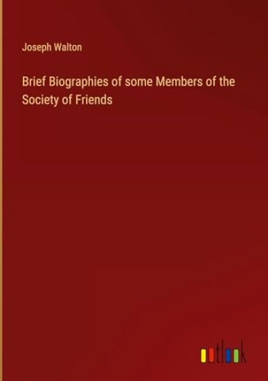 Brief Biographies of some Members of the Society of Friends