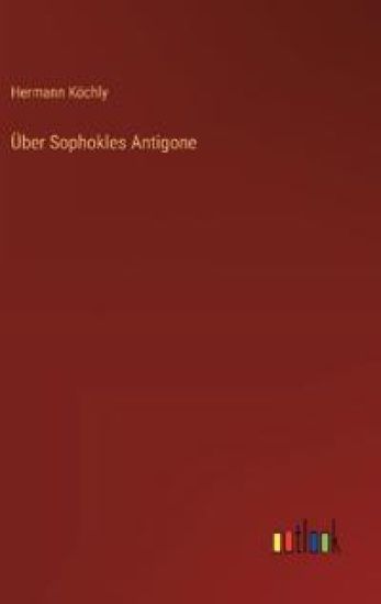 Über Sophokles Antigone