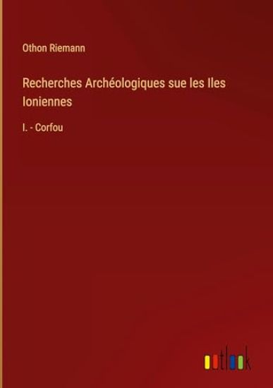 Recherches Archéologiques sue les Iles Ioniennes