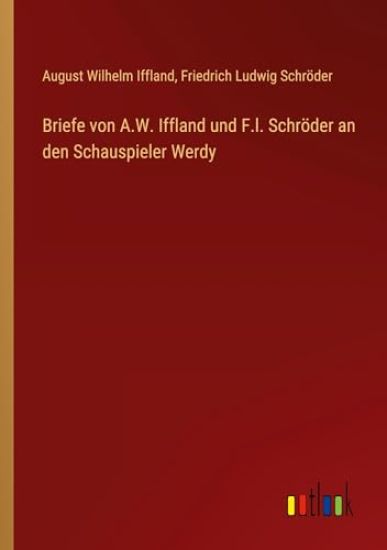Briefe von A.W. Iffland und F.l. Schröder an den Schauspieler Werdy