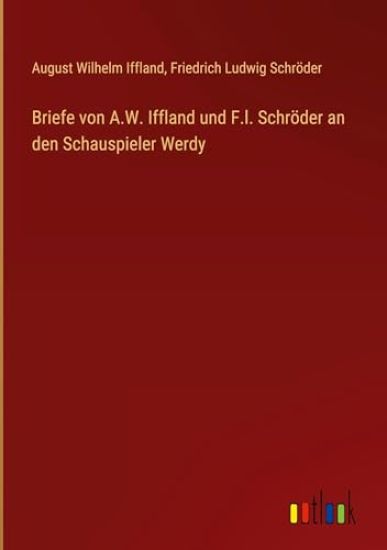 Briefe von A.W. Iffland und F.l. Schröder an den Schauspieler Werdy