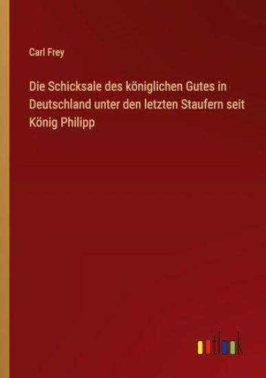 Die Schicksale des königlichen Gutes in Deutschland unter den letzten Staufern seit König Philipp