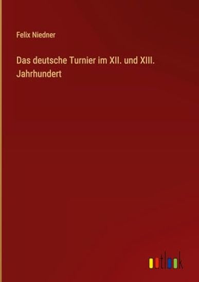 Das deutsche Turnier im XII. und XIII. Jahrhundert
