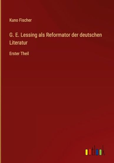G. E. Lessing als Reformator der deutschen Literatur