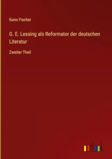G. E. Lessing als Reformator der deutschen Literatur
