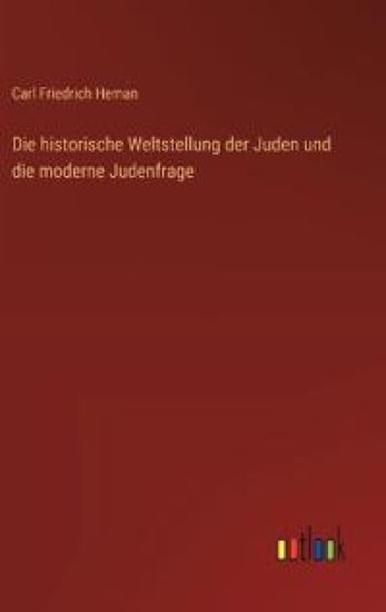 Die historische Weltstellung der Juden und die moderne Judenfrage