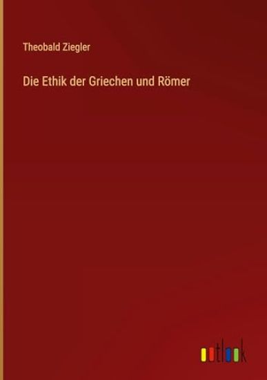 Die Ethik der Griechen und Römer