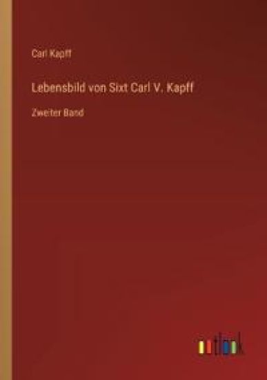 Lebensbild von Sixt Carl V. Kapff