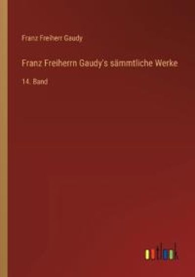 Franz Freiherrn Gaudy's sämmtliche Werke