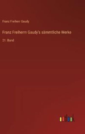 Franz Freiherrn Gaudy's sämmtliche Werke