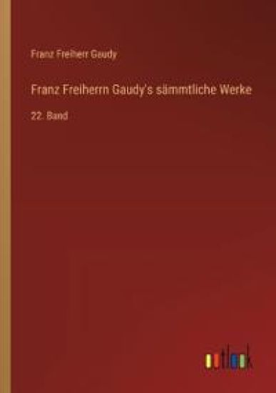 Franz Freiherrn Gaudy's sämmtliche Werke