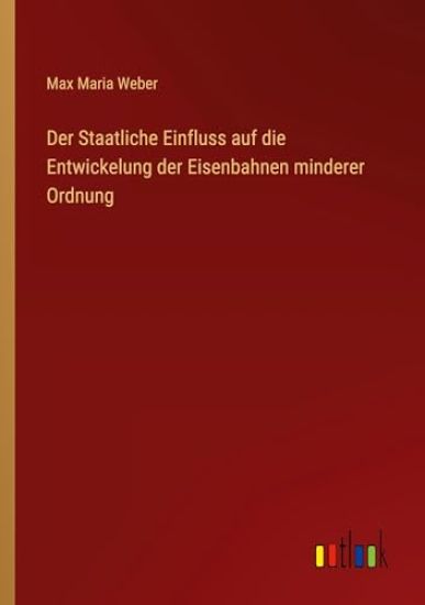 Der Staatliche Einfluss auf die Entwickelung der Eisenbahnen minderer Ordnung