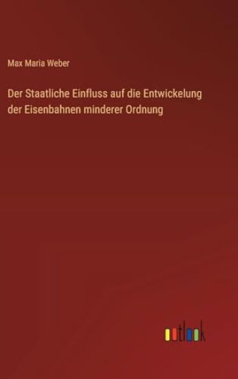 Der Staatliche Einfluss auf die Entwickelung der Eisenbahnen minderer Ordnung