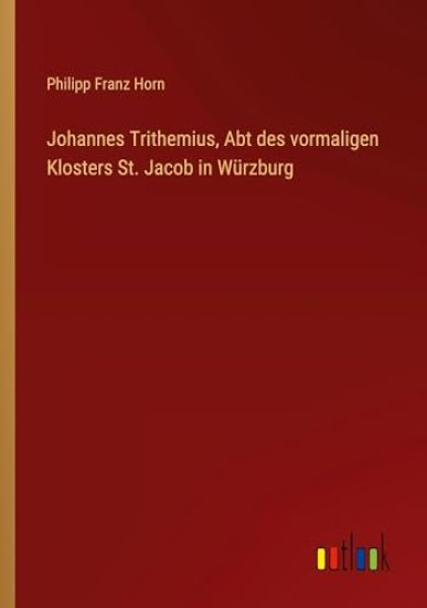 Johannes Trithemius, Abt des vormaligen Klosters St. Jacob in W?rzburg