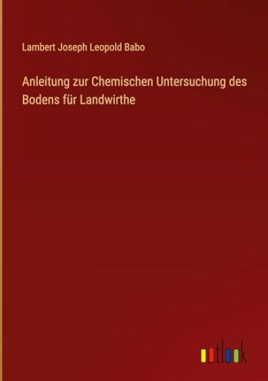Anleitung zur Chemischen Untersuchung des Bodens f?r Landwirthe